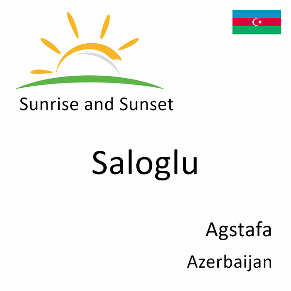 Sunrise and sunset times for Saloglu, Agstafa, Azerbaijan