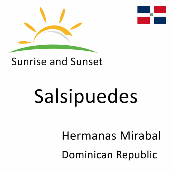 Sunrise and sunset times for Salsipuedes, Hermanas Mirabal, Dominican Republic
