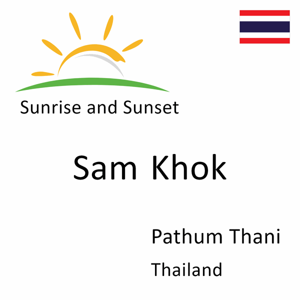Sunrise and sunset times for Sam Khok, Pathum Thani, Thailand