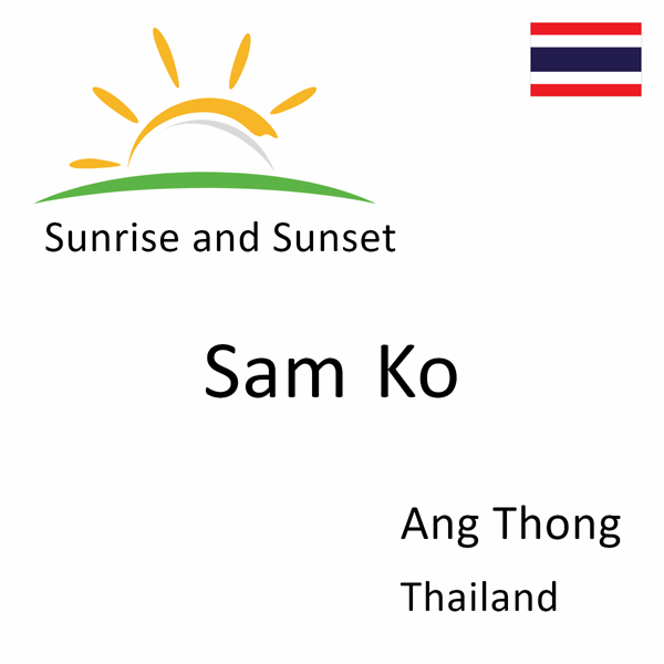 Sunrise and sunset times for Sam Ko, Ang Thong, Thailand