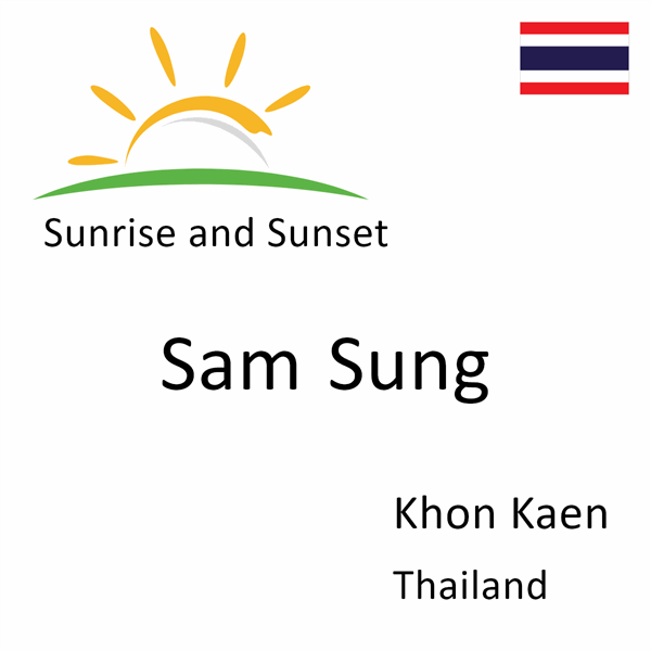 Sunrise and sunset times for Sam Sung, Khon Kaen, Thailand