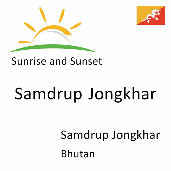 Sunrise and sunset times for Samdrup Jongkhar, Samdrup Jongkhar, Bhutan