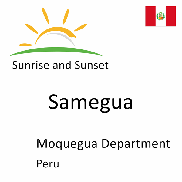 Sunrise and sunset times for Samegua, Moquegua Department, Peru