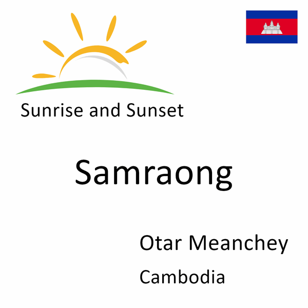 Sunrise and sunset times for Samraong, Otar Meanchey, Cambodia