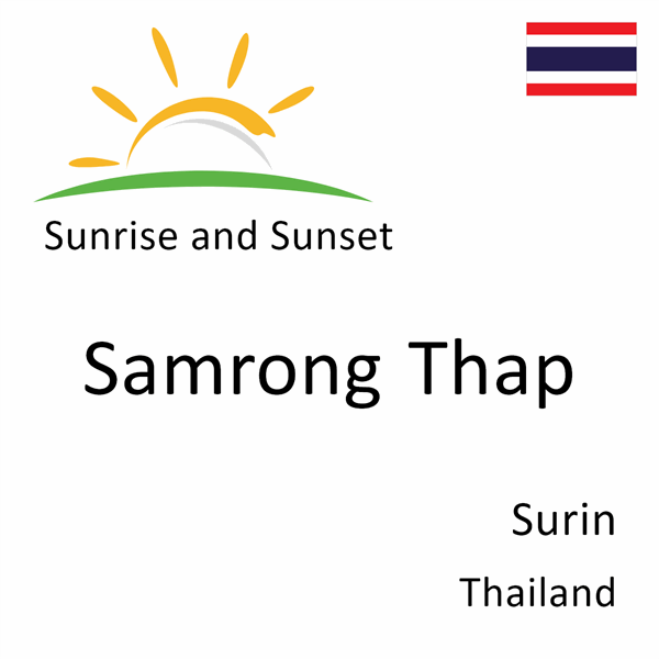 Sunrise and sunset times for Samrong Thap, Surin, Thailand