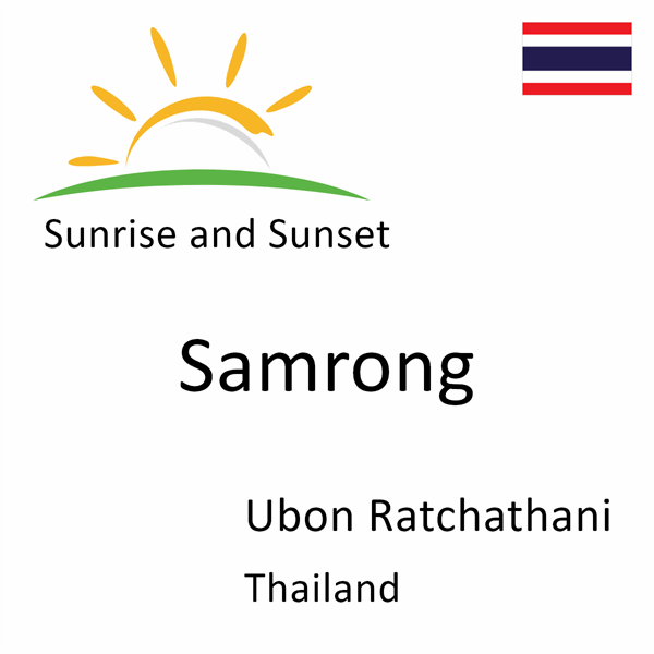 Sunrise and sunset times for Samrong, Ubon Ratchathani, Thailand