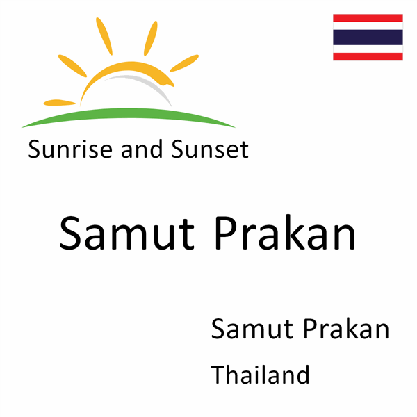 Sunrise and sunset times for Samut Prakan, Samut Prakan, Thailand