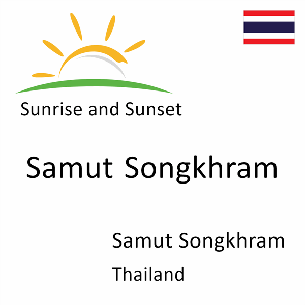 Sunrise and sunset times for Samut Songkhram, Samut Songkhram, Thailand