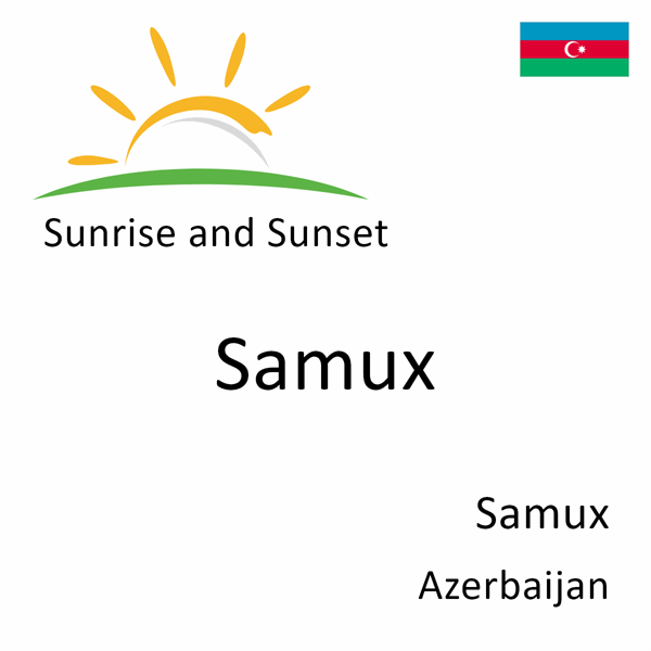 Sunrise and sunset times for Samux, Samux, Azerbaijan