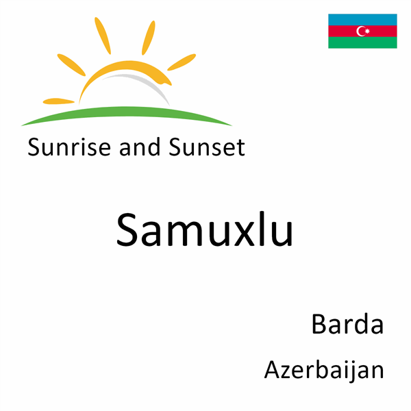 Sunrise and sunset times for Samuxlu, Barda, Azerbaijan