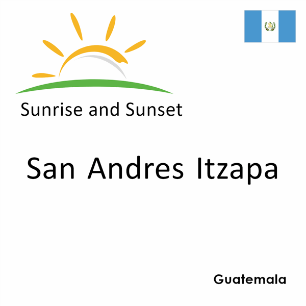 Sunrise and sunset times for San Andres Itzapa, Guatemala