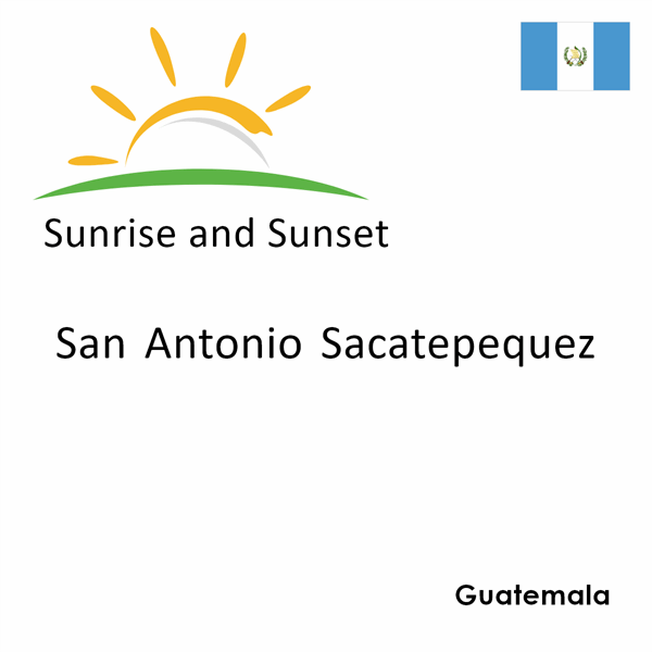 Sunrise and sunset times for San Antonio Sacatepequez, Guatemala