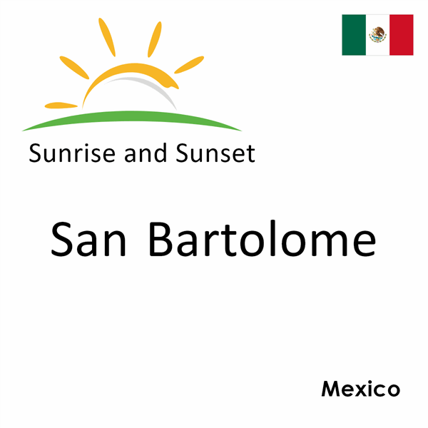 Sunrise and sunset times for San Bartolome, Mexico