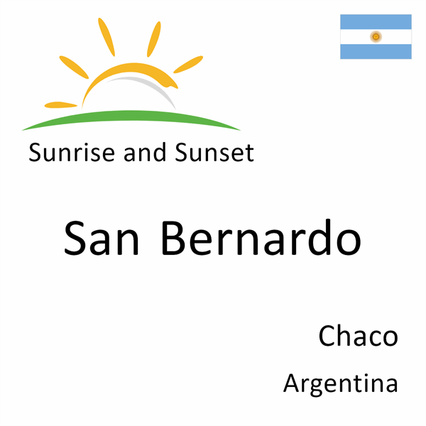 Sunrise and sunset times for San Bernardo, Chaco, Argentina