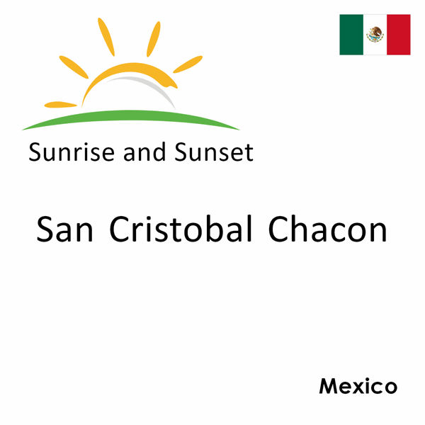 Sunrise and sunset times for San Cristobal Chacon, Mexico