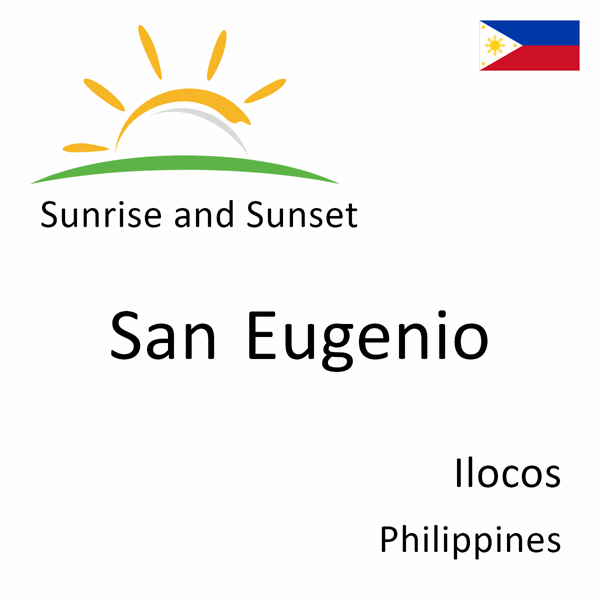 Sunrise and sunset times for San Eugenio, Ilocos, Philippines