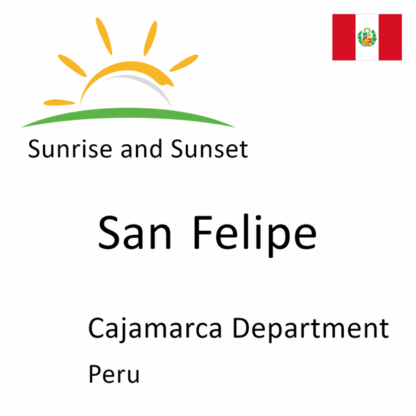 Sunrise and sunset times for San Felipe, Cajamarca Department, Peru