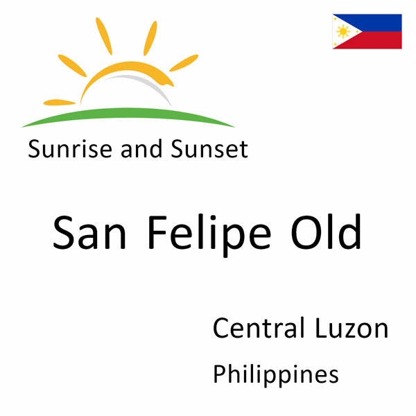 Sunrise and sunset times for San Felipe Old, Central Luzon, Philippines