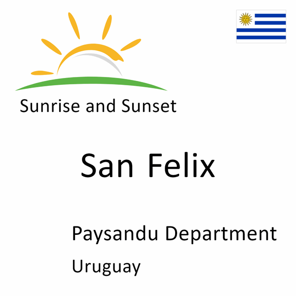Sunrise and sunset times for San Felix, Paysandu Department, Uruguay