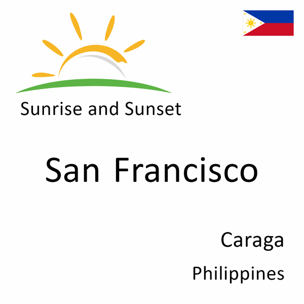 Sunrise and sunset times for San Francisco, Caraga, Philippines