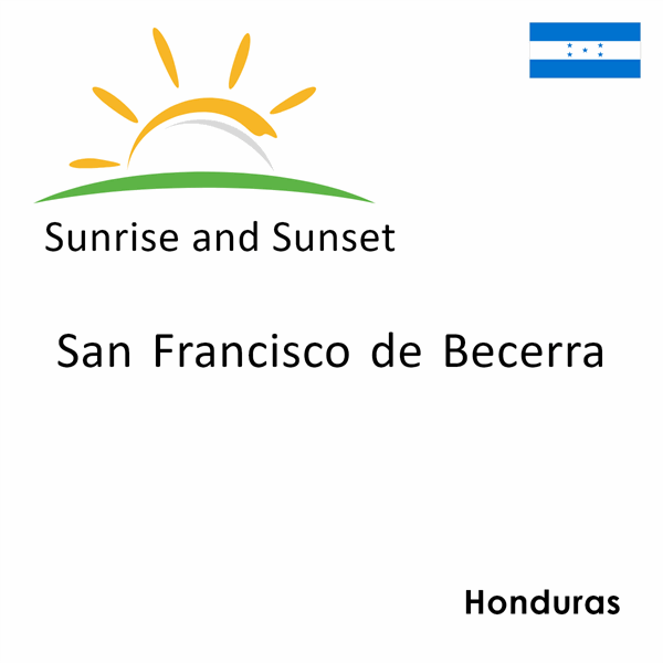 Sunrise and sunset times for San Francisco de Becerra, Honduras