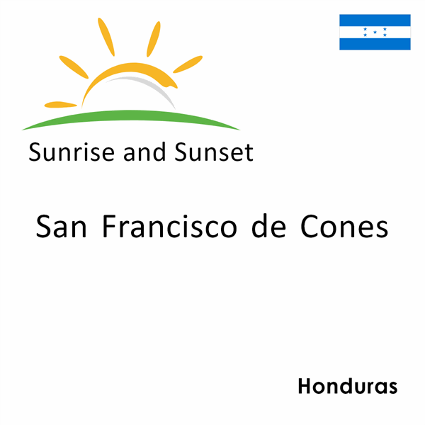 Sunrise and sunset times for San Francisco de Cones, Honduras