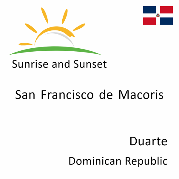 Sunrise and sunset times for San Francisco de Macoris, Duarte, Dominican Republic