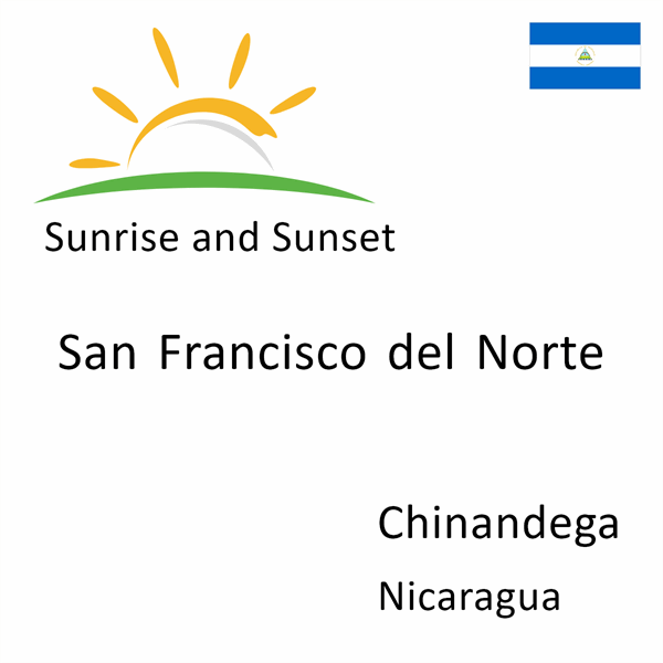 Sunrise and sunset times for San Francisco del Norte, Chinandega, Nicaragua