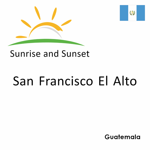 Sunrise and sunset times for San Francisco El Alto, Guatemala