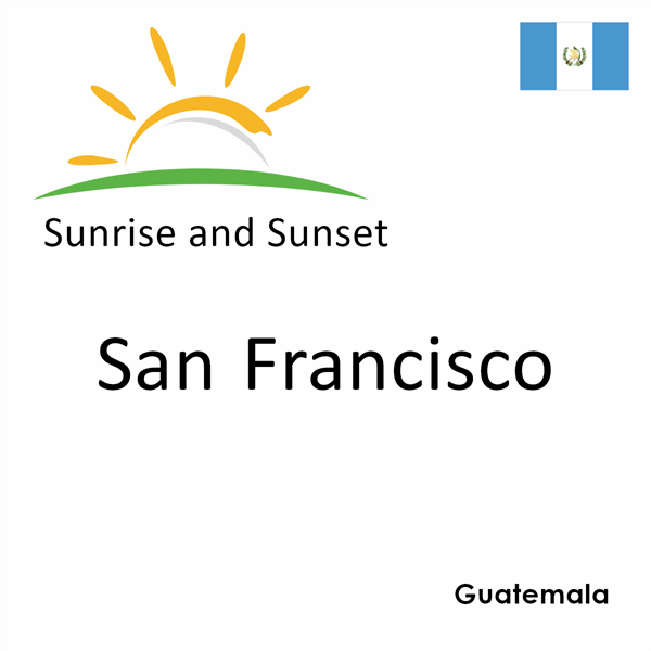 Sunrise and sunset times for San Francisco, Guatemala