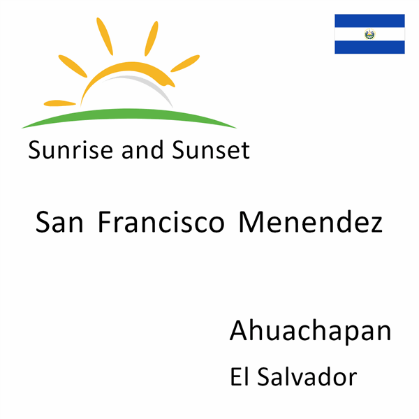 Sunrise and sunset times for San Francisco Menendez, Ahuachapan, El Salvador