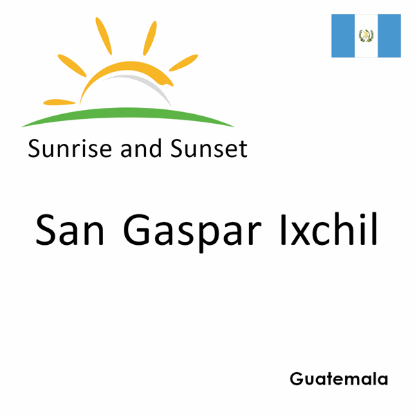 Sunrise and sunset times for San Gaspar Ixchil, Guatemala