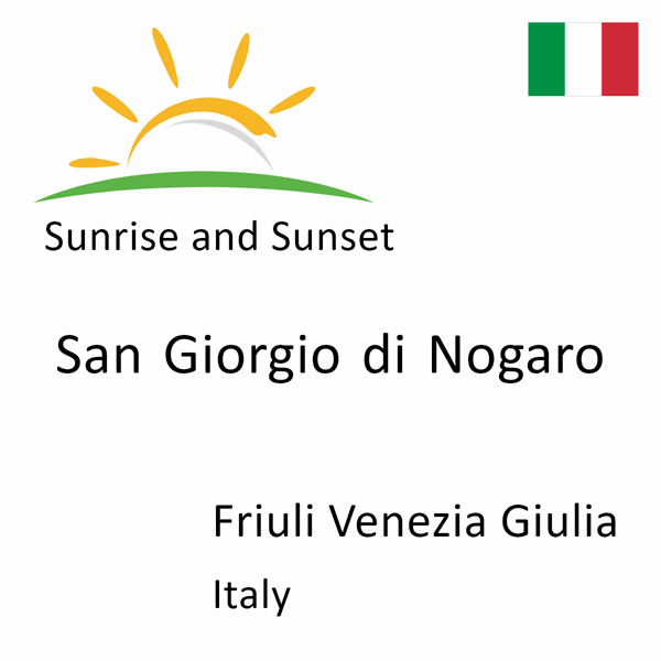 Sunrise and sunset times for San Giorgio di Nogaro, Friuli Venezia Giulia, Italy