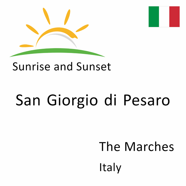 Sunrise and sunset times for San Giorgio di Pesaro, The Marches, Italy