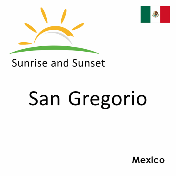 Sunrise and sunset times for San Gregorio, Mexico