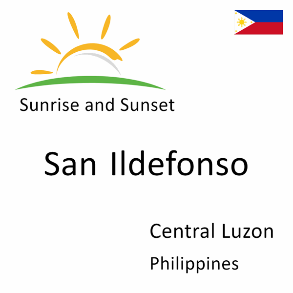 Sunrise and sunset times for San Ildefonso, Central Luzon, Philippines