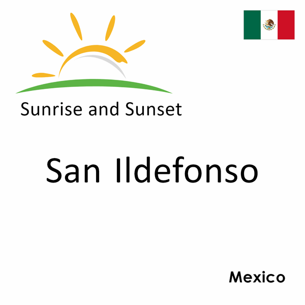 Sunrise and sunset times for San Ildefonso, Mexico