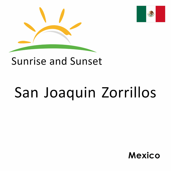 Sunrise and sunset times for San Joaquin Zorrillos, Mexico