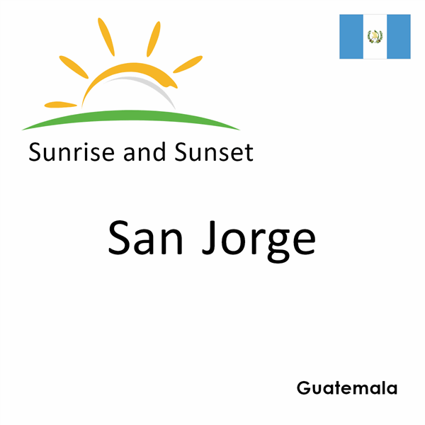 Sunrise and sunset times for San Jorge, Guatemala