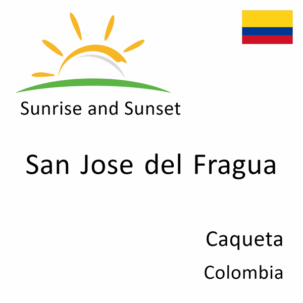 Sunrise and sunset times for San Jose del Fragua, Caqueta, Colombia