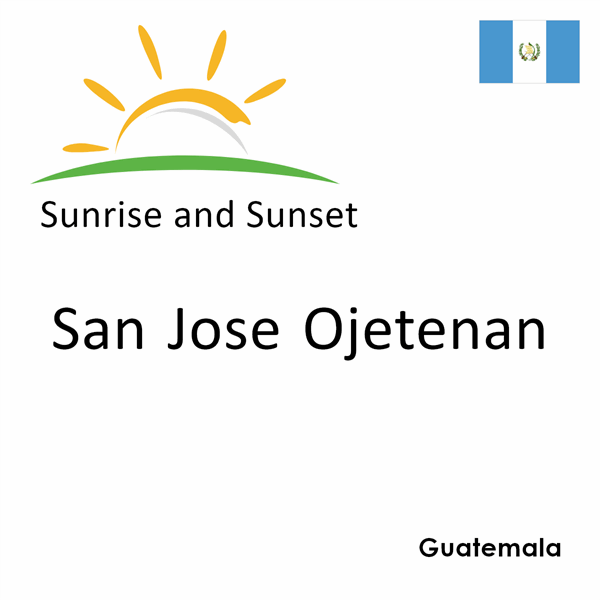 Sunrise and sunset times for San Jose Ojetenan, Guatemala