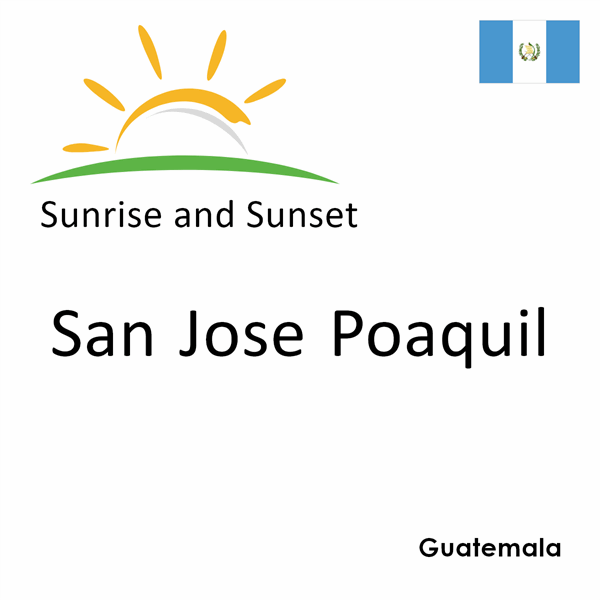 Sunrise and sunset times for San Jose Poaquil, Guatemala