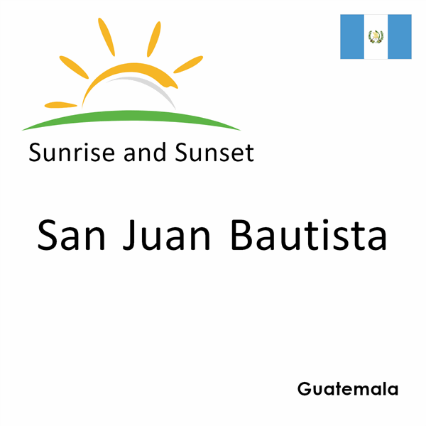 Sunrise and sunset times for San Juan Bautista, Guatemala