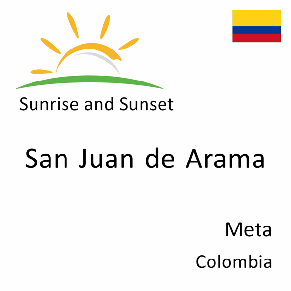 Sunrise and sunset times for San Juan de Arama, Meta, Colombia