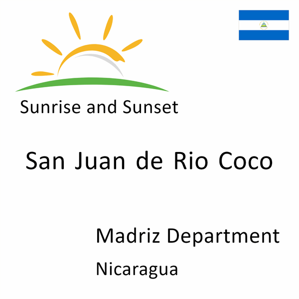 Sunrise and sunset times for San Juan de Rio Coco, Madriz Department, Nicaragua