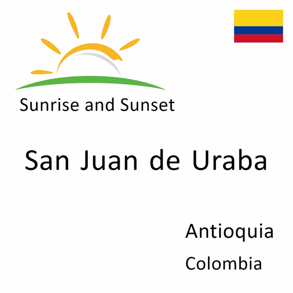Sunrise and sunset times for San Juan de Uraba, Antioquia, Colombia