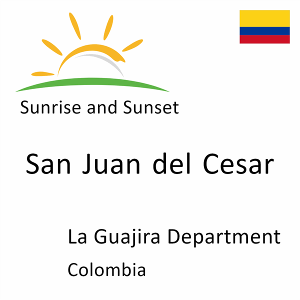 Sunrise and sunset times for San Juan del Cesar, La Guajira Department, Colombia