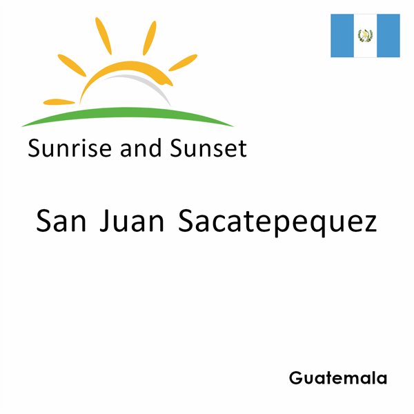 Sunrise and sunset times for San Juan Sacatepequez, Guatemala