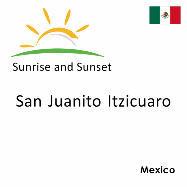 Sunrise and sunset times for San Juanito Itzicuaro, Mexico