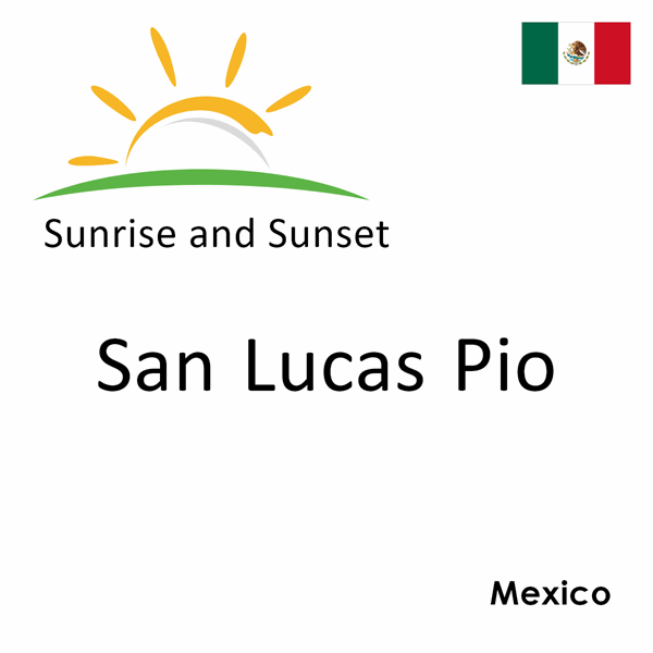 Sunrise and sunset times for San Lucas Pio, Mexico